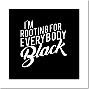 I'M Rooting For Everybody Black Posters and Art